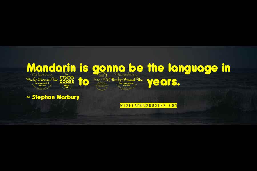 Thouch Quotes By Stephon Marbury: Mandarin is gonna be the language in 15