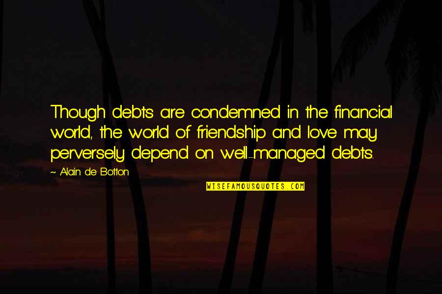 Though Love Quotes By Alain De Botton: Though debts are condemned in the financial world,