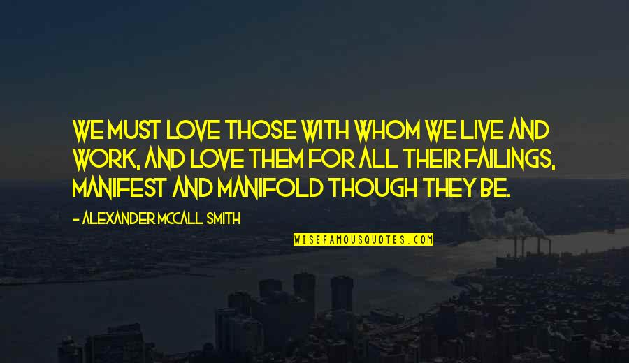 Though Love Quotes By Alexander McCall Smith: We must love those with whom we live