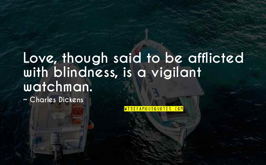 Though Love Quotes By Charles Dickens: Love, though said to be afflicted with blindness,