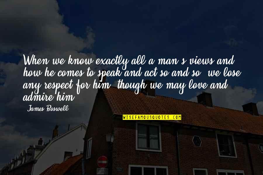 Though Love Quotes By James Boswell: When we know exactly all a man's views