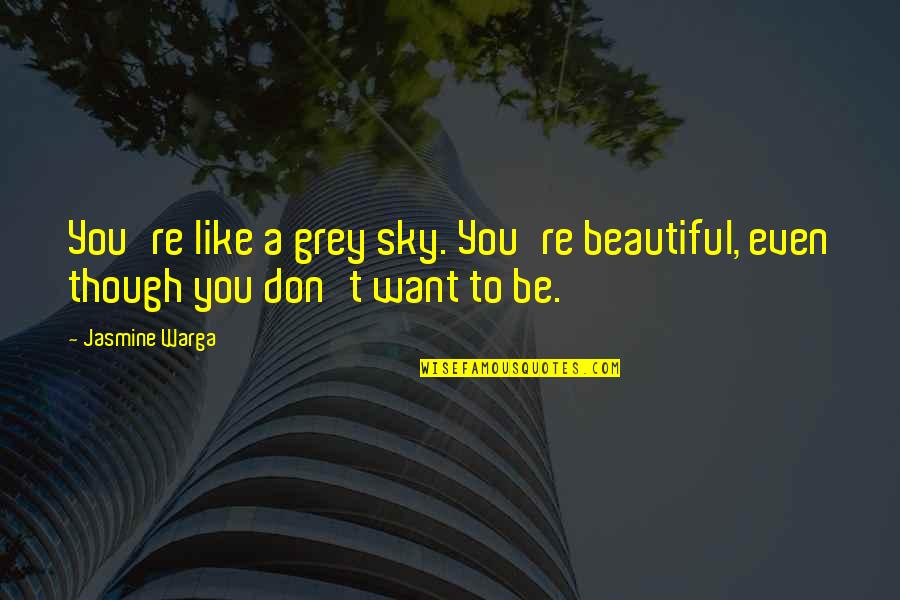 Though Love Quotes By Jasmine Warga: You're like a grey sky. You're beautiful, even