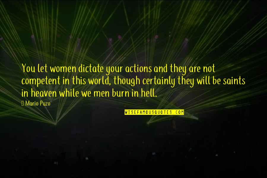 Though You Quotes By Mario Puzo: You let women dictate your actions and they Though You Quotes By Mario Puzo: You let women dictate your actions and they