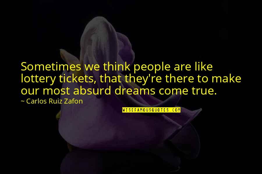 Thoughfulness Quotes By Carlos Ruiz Zafon: Sometimes we think people are like lottery tickets, Thoughfulness Quotes By Carlos Ruiz Zafon: Sometimes we think people are like lottery tickets,