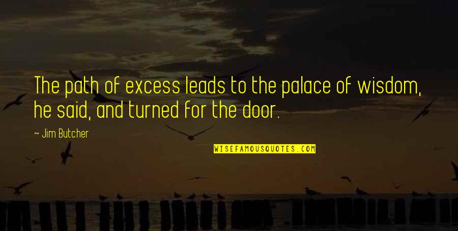 Thought About Inspirational Quotes By Jim Butcher: The path of excess leads to the palace