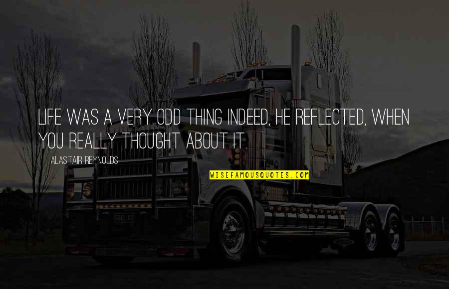 Thought About Life Quotes By Alastair Reynolds: Life was a very odd thing indeed, he Thought About Life Quotes By Alastair Reynolds: Life was a very odd thing indeed, he