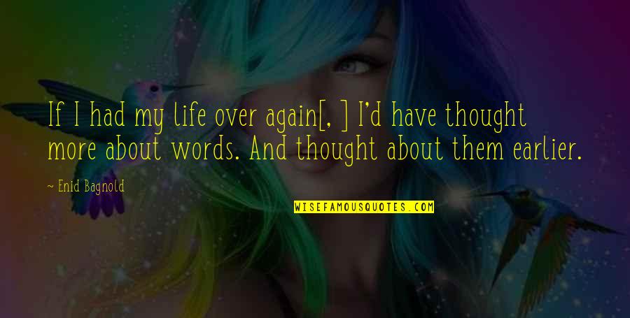 Thought About Life Quotes By Enid Bagnold: If I had my life over again[, ]