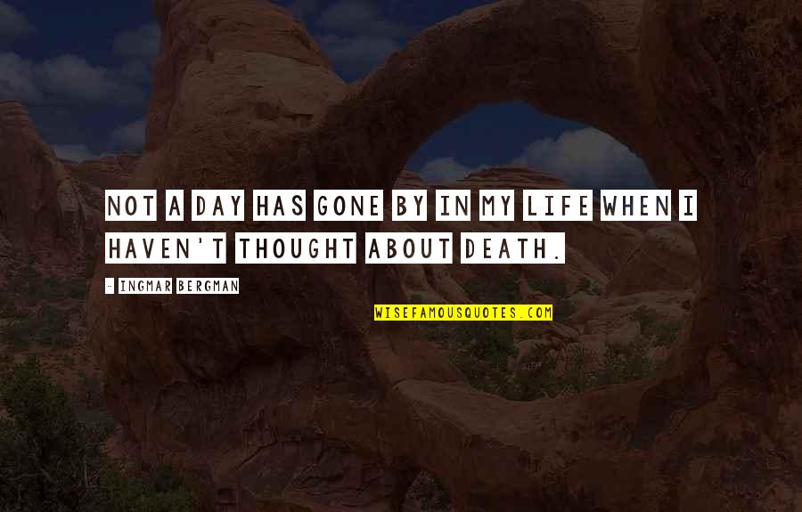 Thought About Life Quotes By Ingmar Bergman: Not a day has gone by in my Thought About Life Quotes By Ingmar Bergman: Not a day has gone by in my