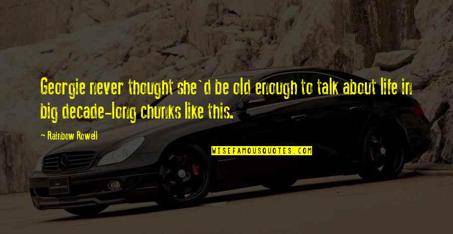 Thought About Life Quotes By Rainbow Rowell: Georgie never thought she'd be old enough to Thought About Life Quotes By Rainbow Rowell: Georgie never thought she'd be old enough to