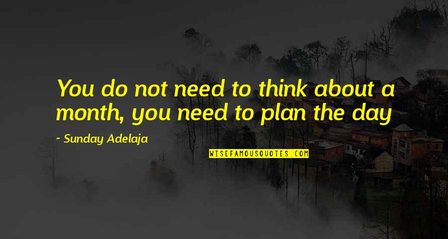 Thought About Life Quotes By Sunday Adelaja: You do not need to think about a Thought About Life Quotes By Sunday Adelaja: You do not need to think about a