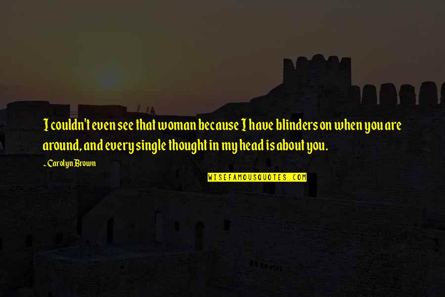 Thought About You Quotes By Carolyn Brown: I couldn't even see that woman because I Thought About You Quotes By Carolyn Brown: I couldn't even see that woman because I