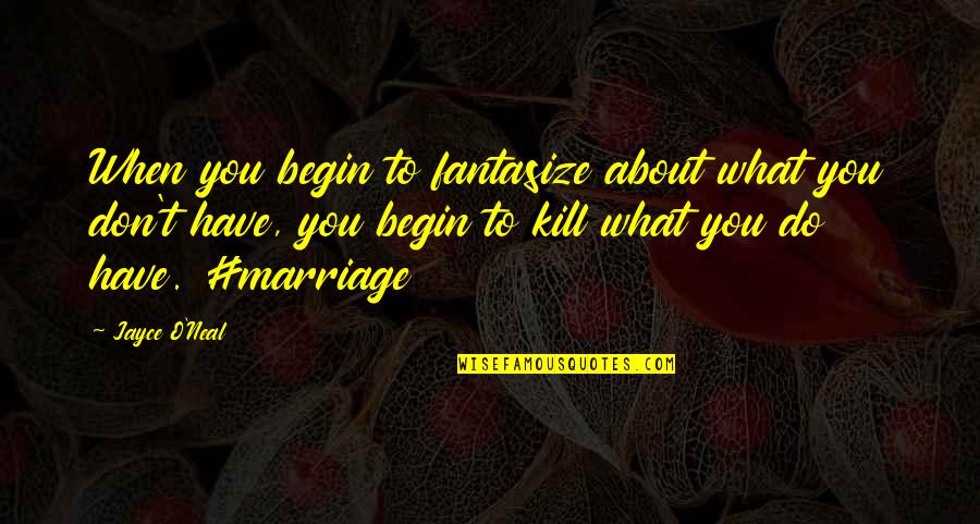 Thought About You Quotes By Jayce O'Neal: When you begin to fantasize about what you Thought About You Quotes By Jayce O'Neal: When you begin to fantasize about what you