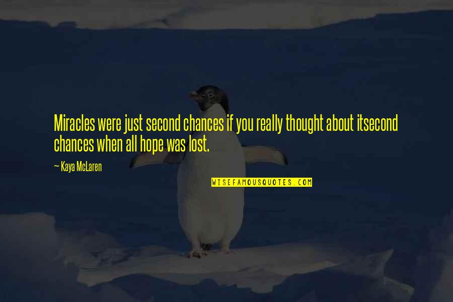 Thought About You Quotes By Kaya McLaren: Miracles were just second chances if you really Thought About You Quotes By Kaya McLaren: Miracles were just second chances if you really