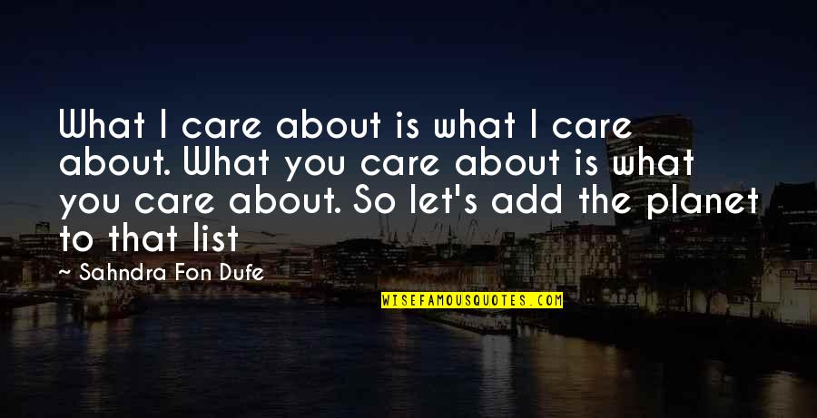 Thought About You Quotes By Sahndra Fon Dufe: What I care about is what I care Thought About You Quotes By Sahndra Fon Dufe: What I care about is what I care