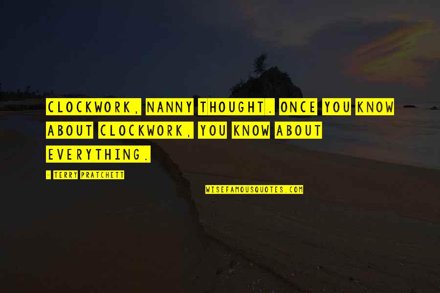 Thought About You Quotes By Terry Pratchett: Clockwork, Nanny thought. Once you know about clockwork, Thought About You Quotes By Terry Pratchett: Clockwork, Nanny thought. Once you know about clockwork,