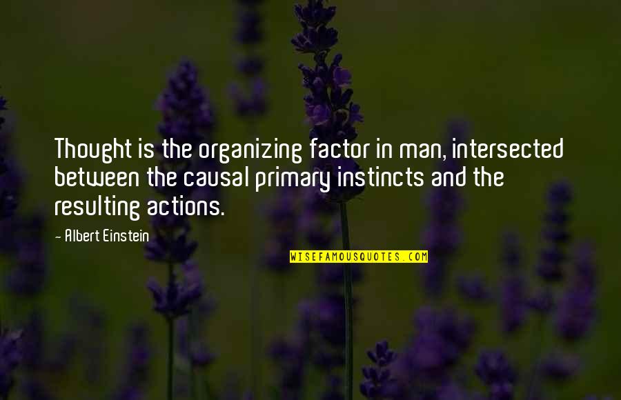 Thought And Action Quotes By Albert Einstein: Thought is the organizing factor in man, intersected