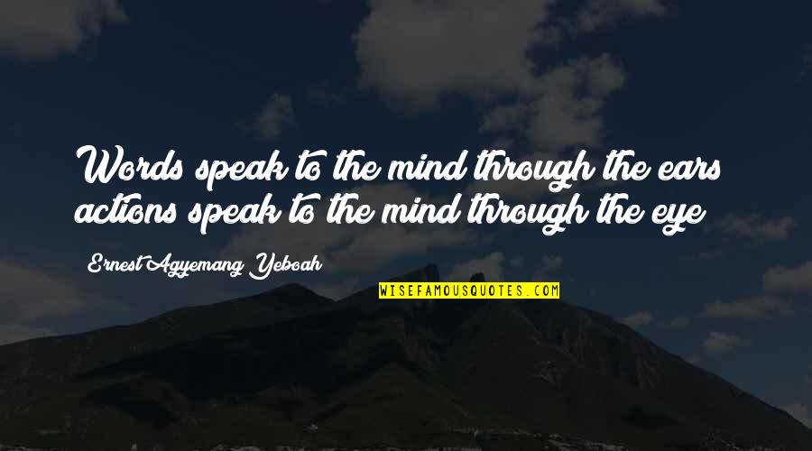 Thought And Action Quotes By Ernest Agyemang Yeboah: Words speak to the mind through the ears;