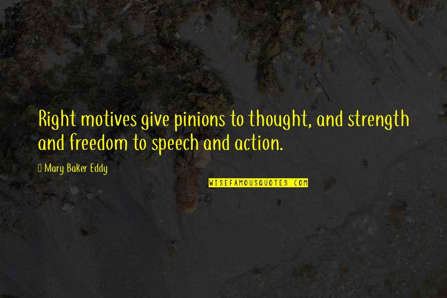 Thought And Action Quotes By Mary Baker Eddy: Right motives give pinions to thought, and strength