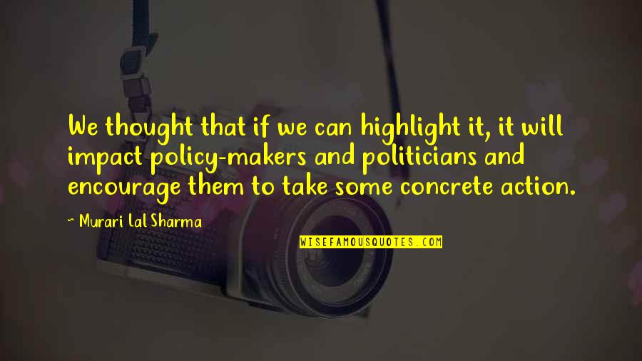 Thought And Action Quotes By Murari Lal Sharma: We thought that if we can highlight it,