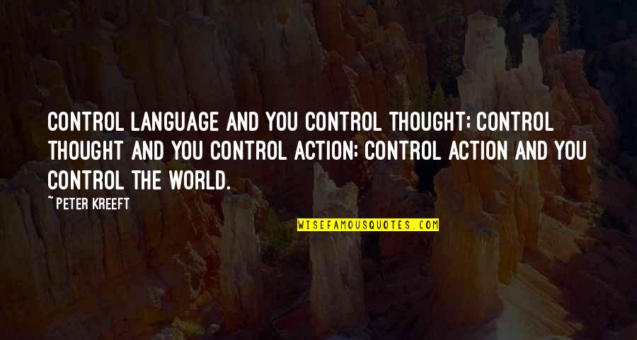 Thought And Action Quotes By Peter Kreeft: Control language and you control thought; control thought