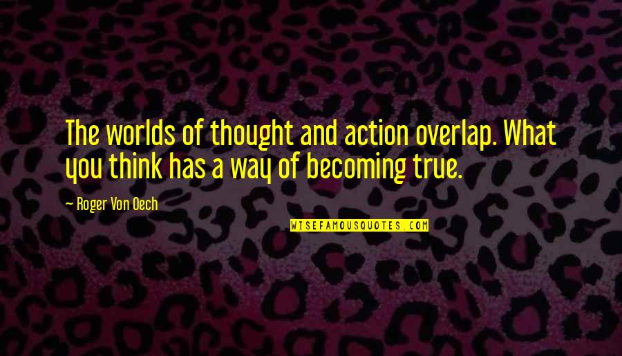 Thought And Action Quotes By Roger Von Oech: The worlds of thought and action overlap. What