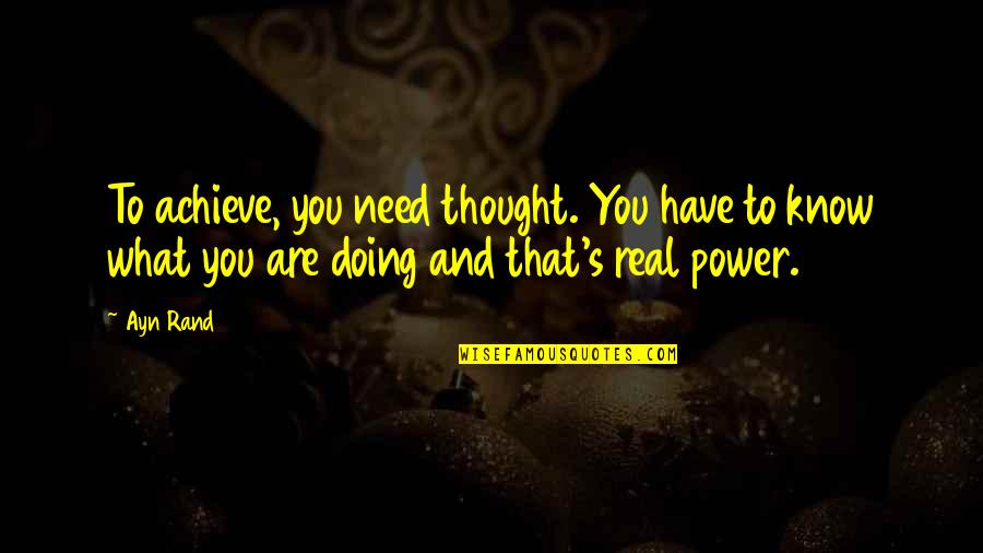 Thought Are Quotes By Ayn Rand: To achieve, you need thought. You have to