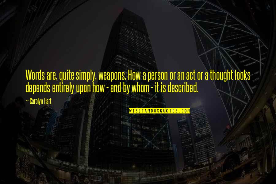 Thought Are Quotes By Carolyn Hart: Words are, quite simply, weapons. How a person