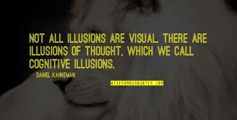 Thought Are Quotes By Daniel Kahneman: Not all illusions are visual. There are illusions