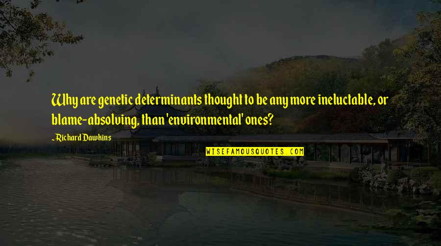 Thought Are Quotes By Richard Dawkins: Why are genetic determinants thought to be any