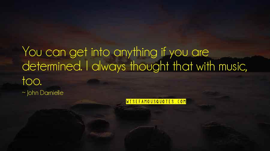 Thought Are With You Quotes By John Darnielle: You can get into anything if you are