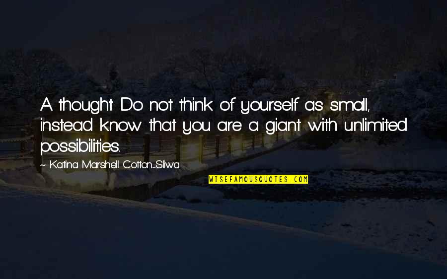 Thought Are With You Quotes By Katina Marshell Cotton-Sliwa: A thought: Do not think of yourself as