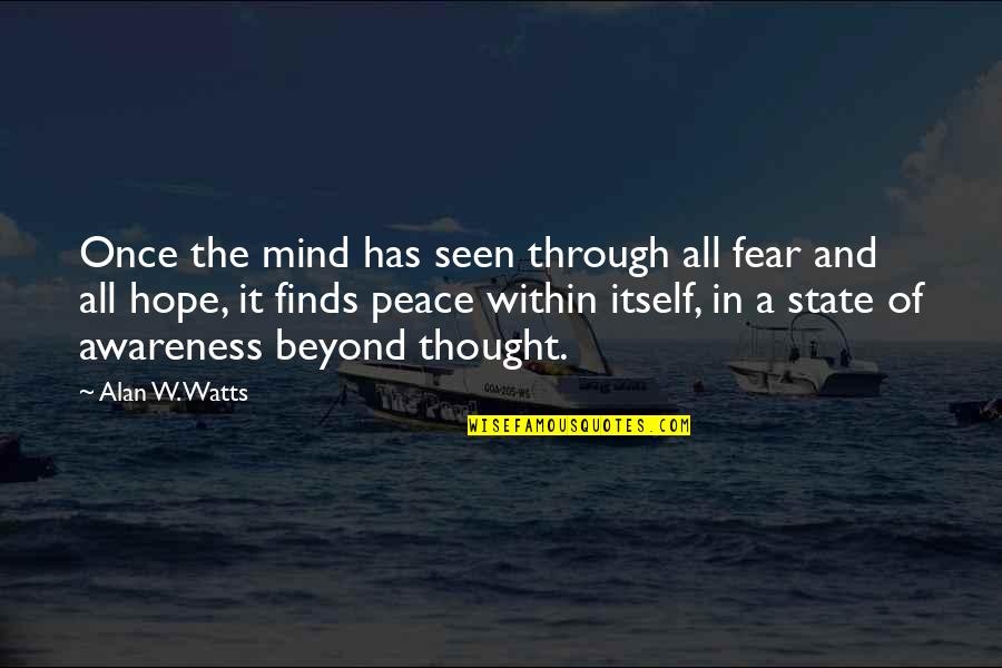 Thought Awareness Quotes By Alan W. Watts: Once the mind has seen through all fear Thought Awareness Quotes By Alan W. Watts: Once the mind has seen through all fear