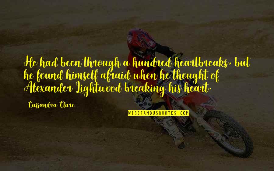 Thought But Thought Quotes By Cassandra Clare: He had been through a hundred heartbreaks, but