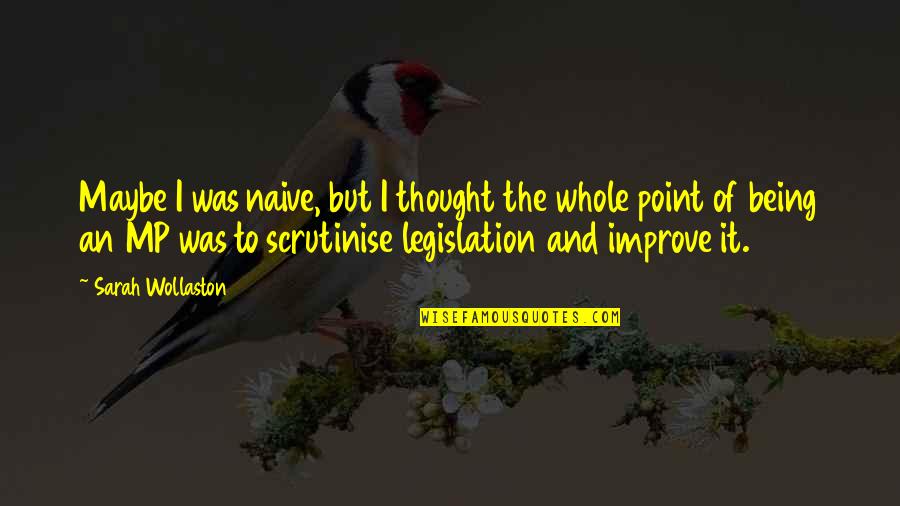 Thought But Thought Quotes By Sarah Wollaston: Maybe I was naive, but I thought the