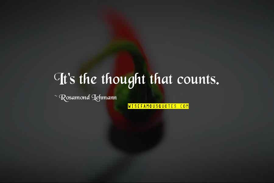 Thought Counts Quotes By Rosamond Lehmann: It's the thought that counts.