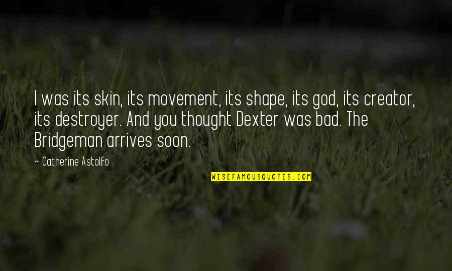 Thought Crime Quotes By Catherine Astolfo: I was its skin, its movement, its shape,