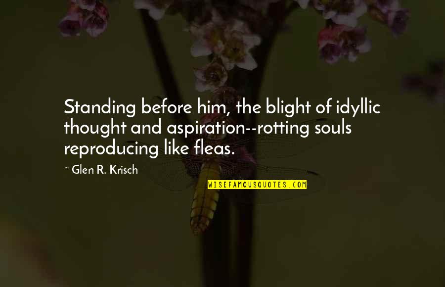 Thought Crime Quotes By Glen R. Krisch: Standing before him, the blight of idyllic thought