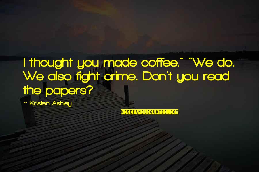 Thought Crime Quotes By Kristen Ashley: I thought you made coffee." "We do. We