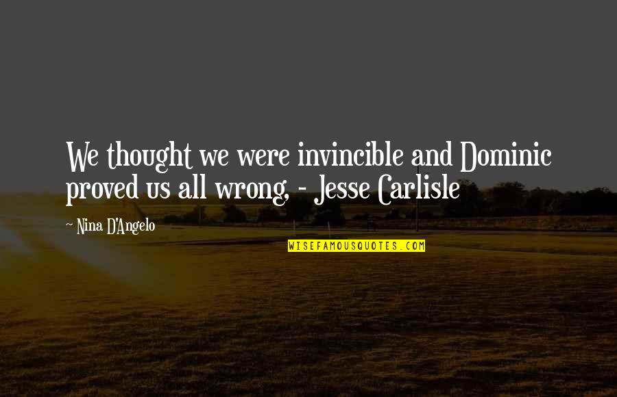 Thought Crime Quotes By Nina D'Angelo: We thought we were invincible and Dominic proved