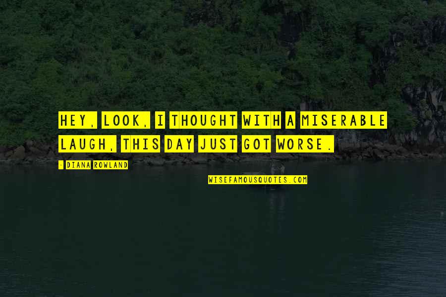 Thought Day Quotes By Diana Rowland: Hey, look, I thought with a miserable laugh,