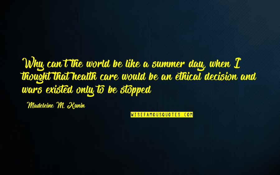 Thought Day Quotes By Madeleine M. Kunin: Why can't the world be like a summer