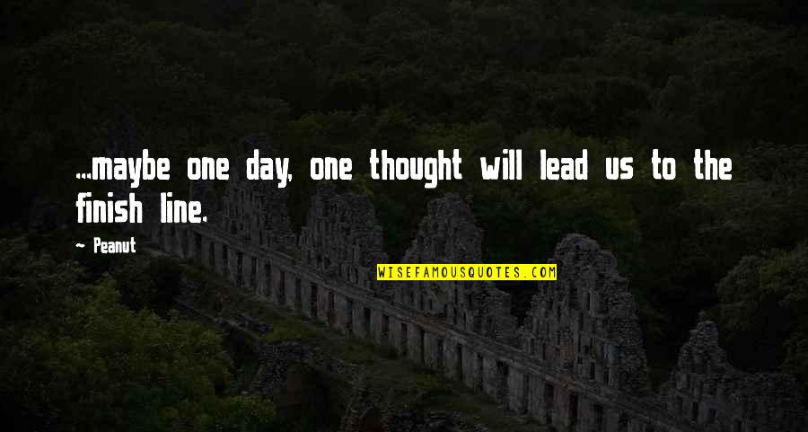 Thought Day Quotes By Peanut: ...maybe one day, one thought will lead us