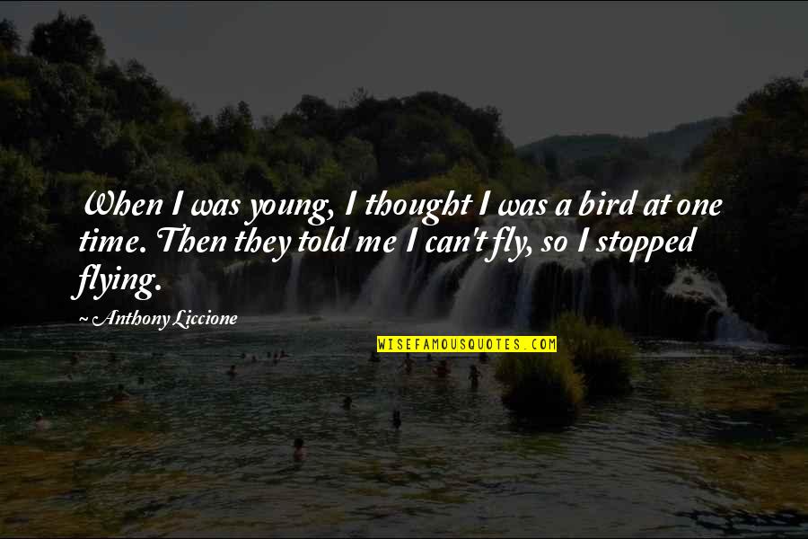 Thought Dream Quotes By Anthony Liccione: When I was young, I thought I was