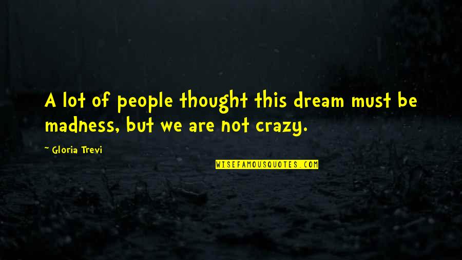 Thought Dream Quotes By Gloria Trevi: A lot of people thought this dream must