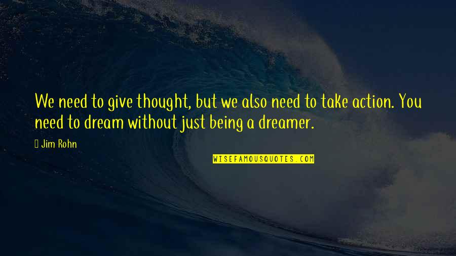 Thought Dream Quotes By Jim Rohn: We need to give thought, but we also