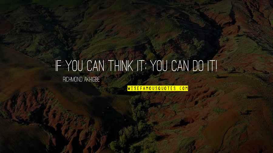 Thought Dream Quotes By Richmond Akhigbe: If you can think it; you can do