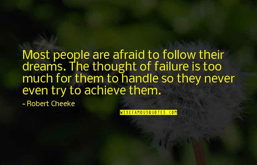 Thought Dream Quotes By Robert Cheeke: Most people are afraid to follow their dreams.