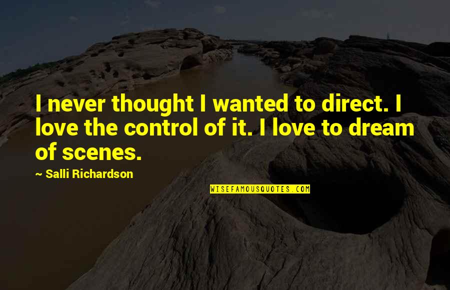 Thought Dream Quotes By Salli Richardson: I never thought I wanted to direct. I
