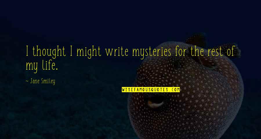 Thought For Life Quotes By Jane Smiley: I thought I might write mysteries for the
