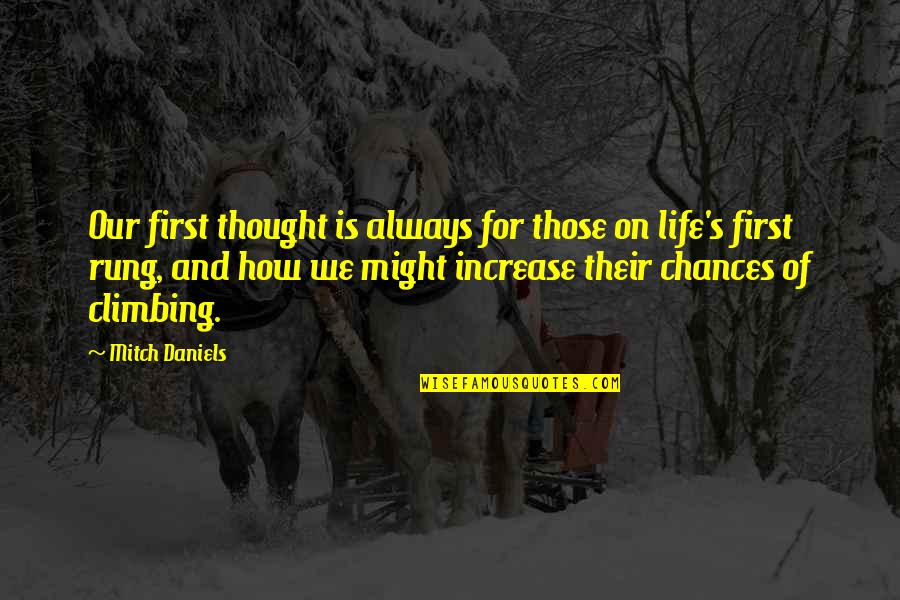 Thought For Life Quotes By Mitch Daniels: Our first thought is always for those on